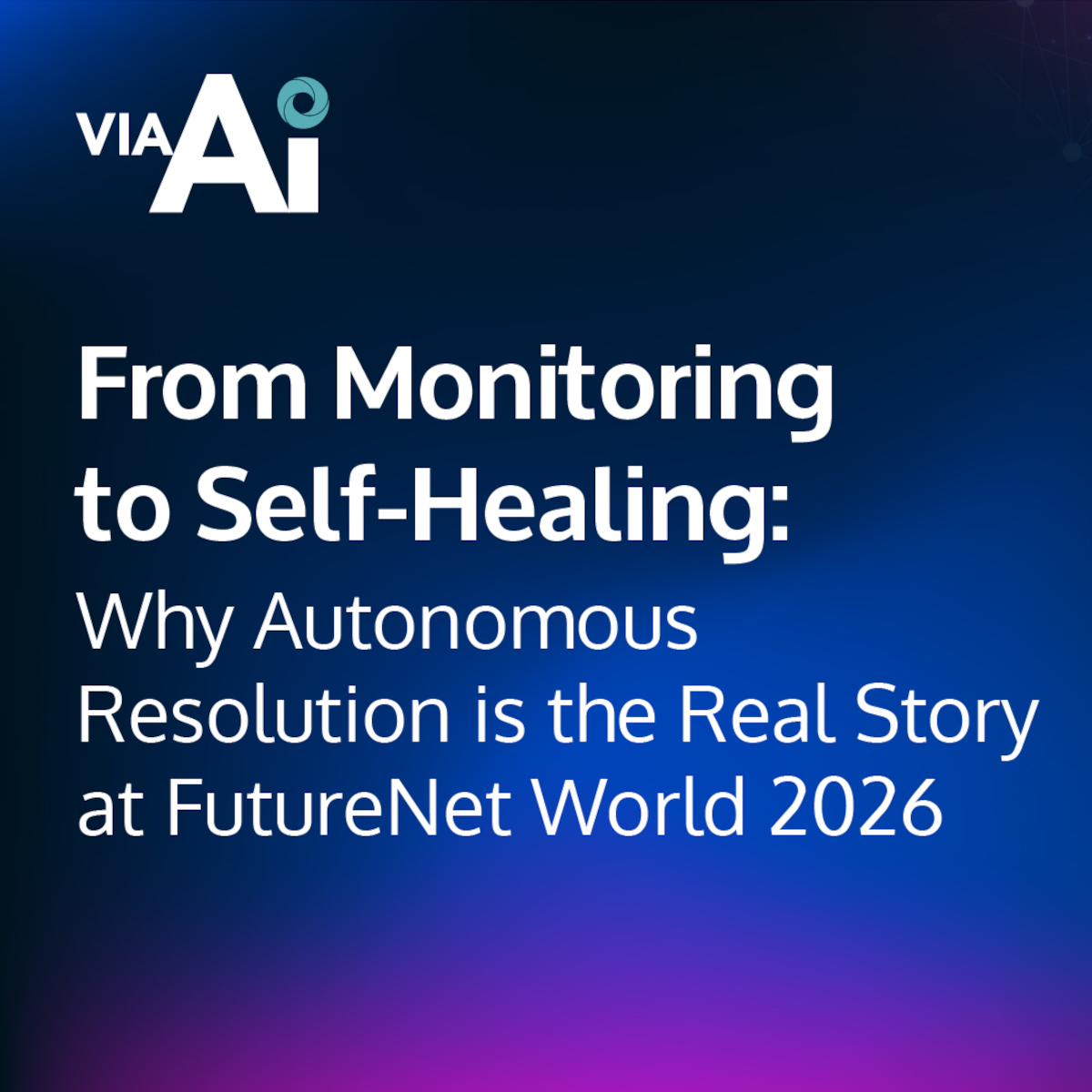 Vitria at FutureNet World 2026: Advancing Autonomous Network Resolution